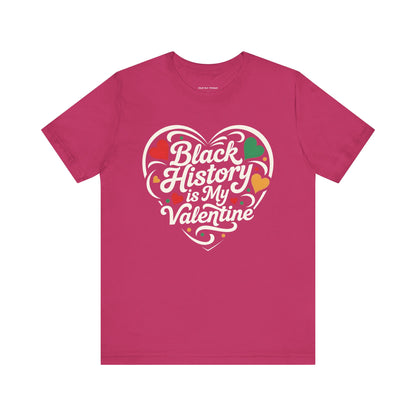 Black History is My Valentine Tee