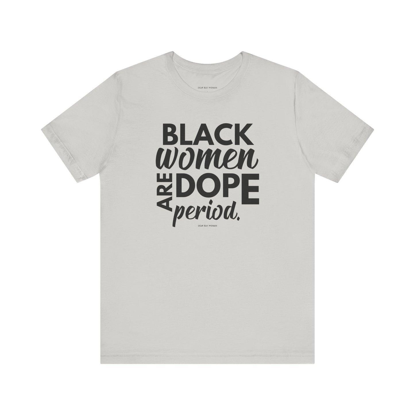 Black Women Are Dope Period Tee
