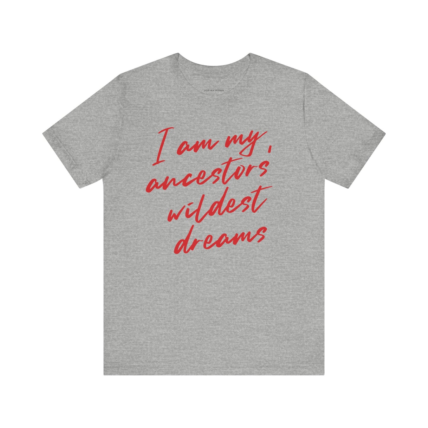 I Am My Ancestors’ Wildest Dreams Tee