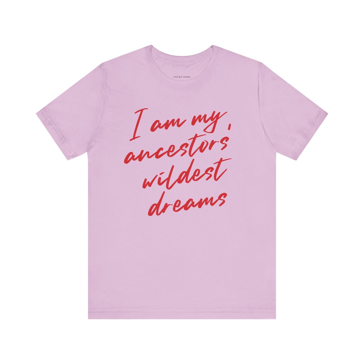 I Am My Ancestors’ Wildest Dreams Tee