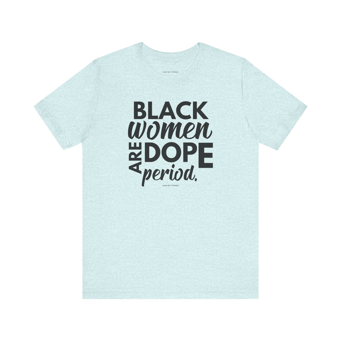 Black Women Are Dope Period Tee