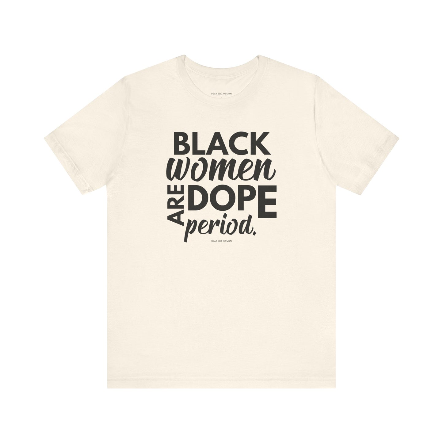 Black Women Are Dope Period Tee