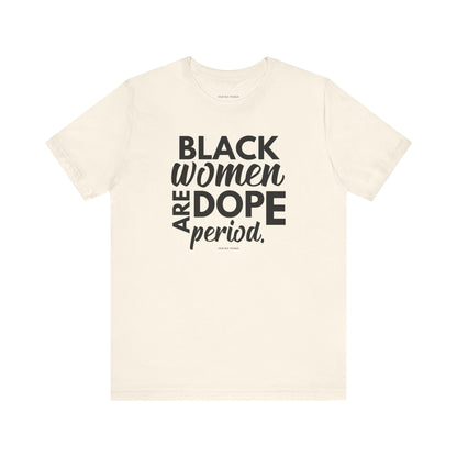Black Women Are Dope Period Tee