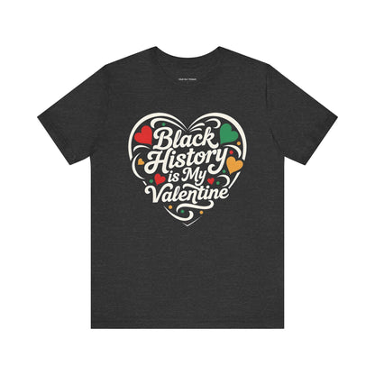 Black History is My Valentine Tee