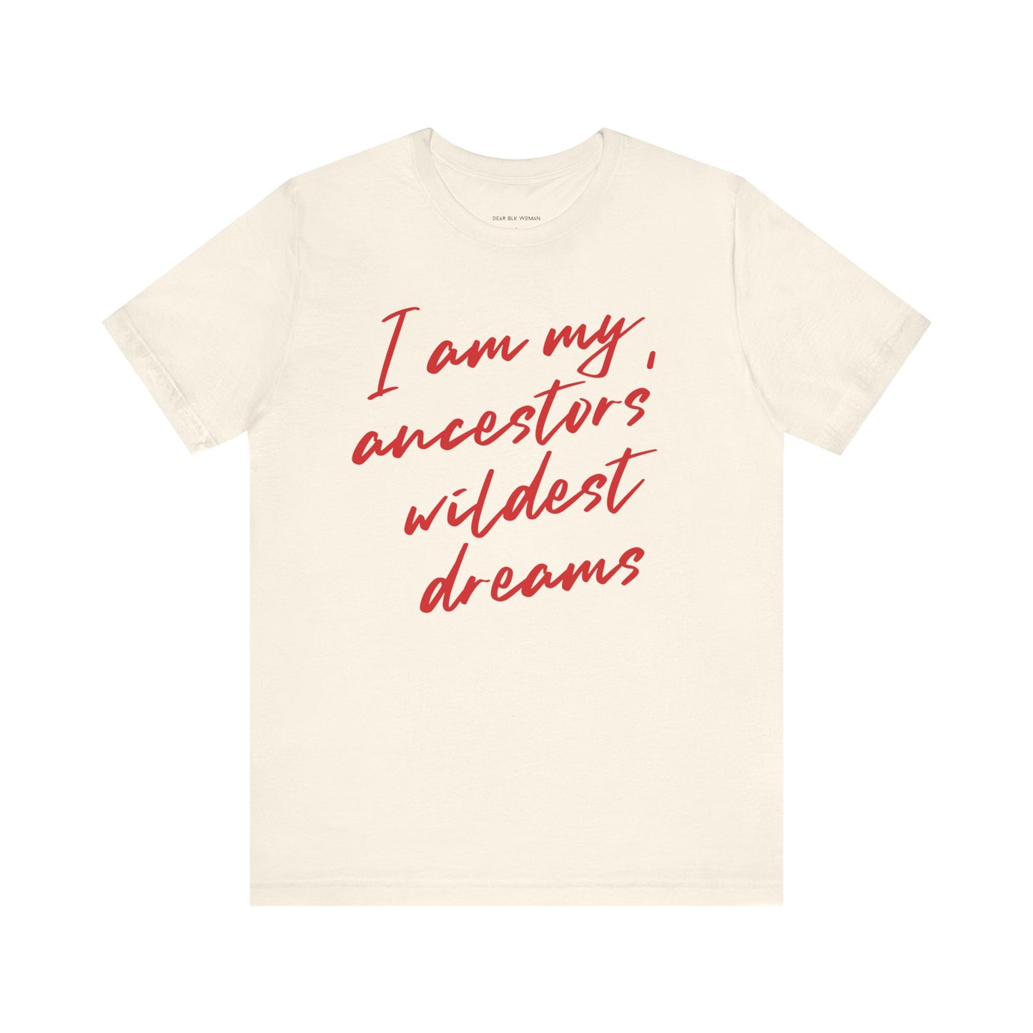 I Am My Ancestors’ Wildest Dreams Tee