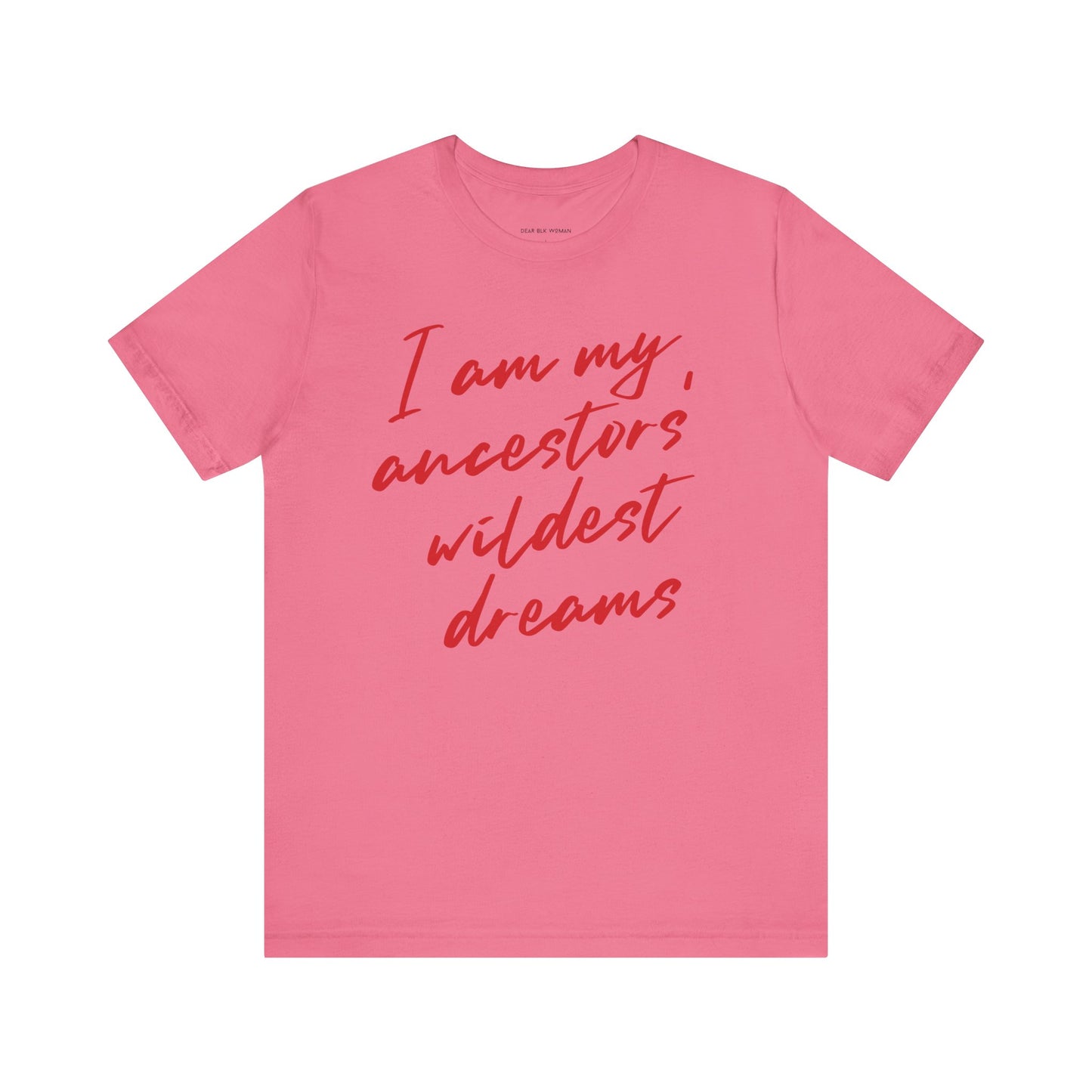 I Am My Ancestors’ Wildest Dreams Tee