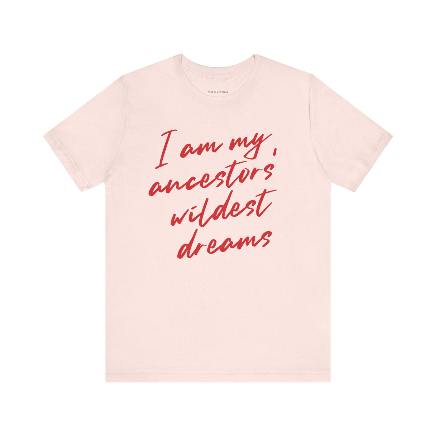 I Am My Ancestors’ Wildest Dreams Tee