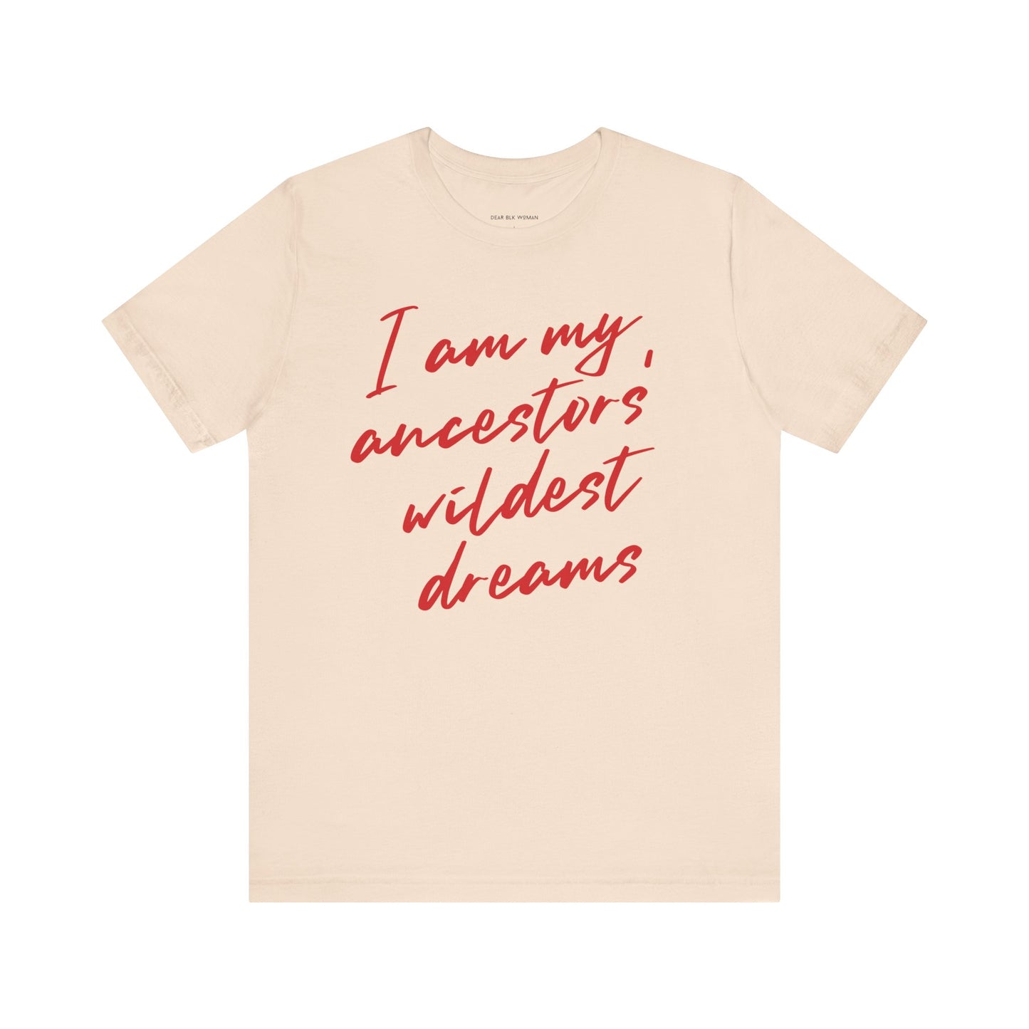 I Am My Ancestors’ Wildest Dreams Tee