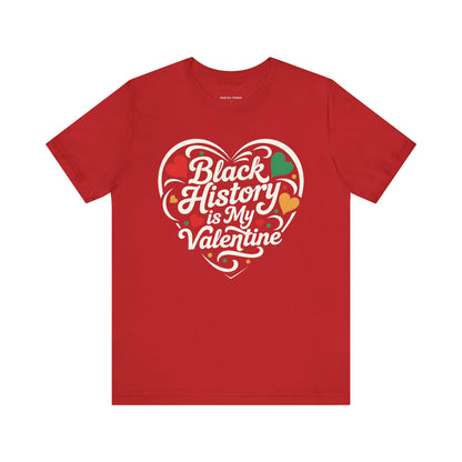 Black History is My Valentine Tee