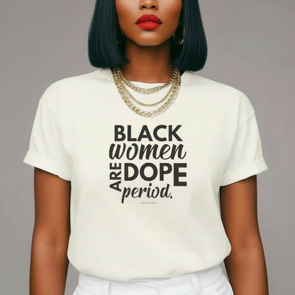 Black Women Are Dope Period Tee