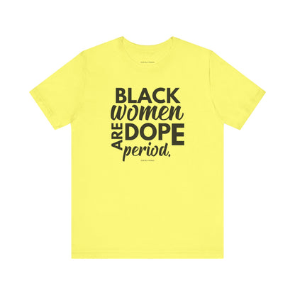 Black Women Are Dope Period Tee