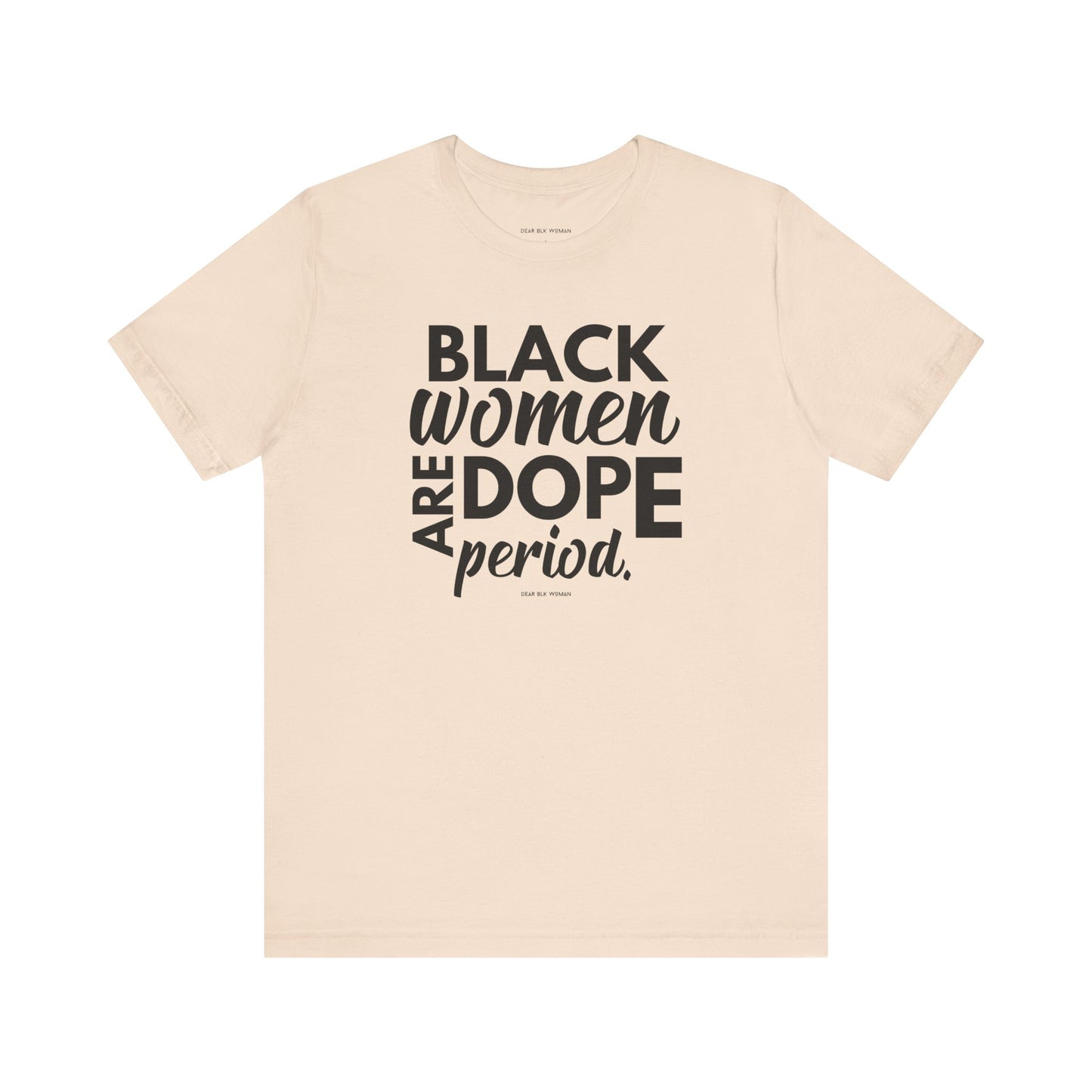 Black Women Are Dope Period Tee