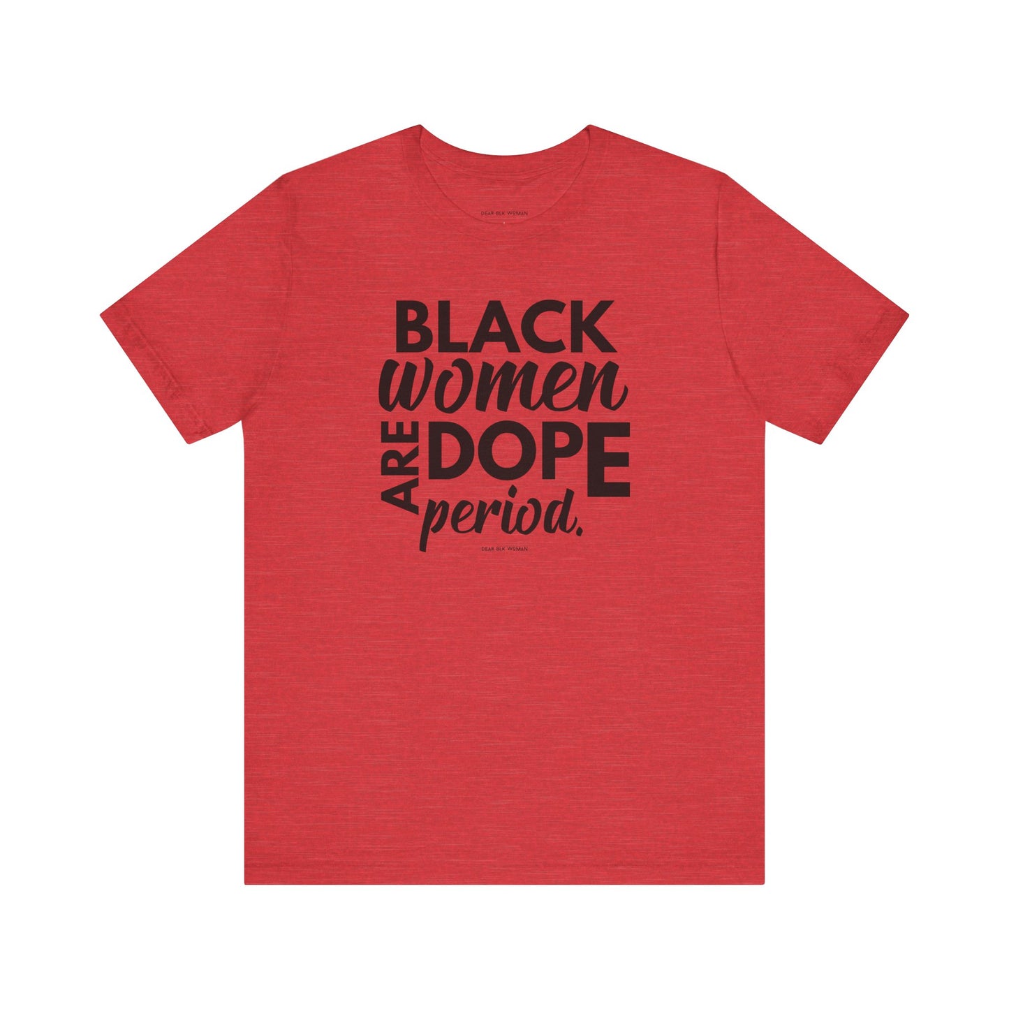 Black Women Are Dope Period Tee