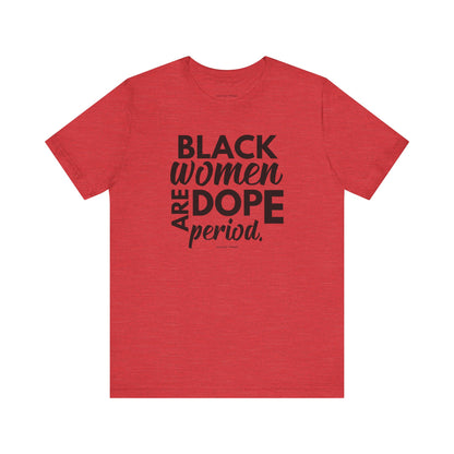 Black Women Are Dope Period Tee