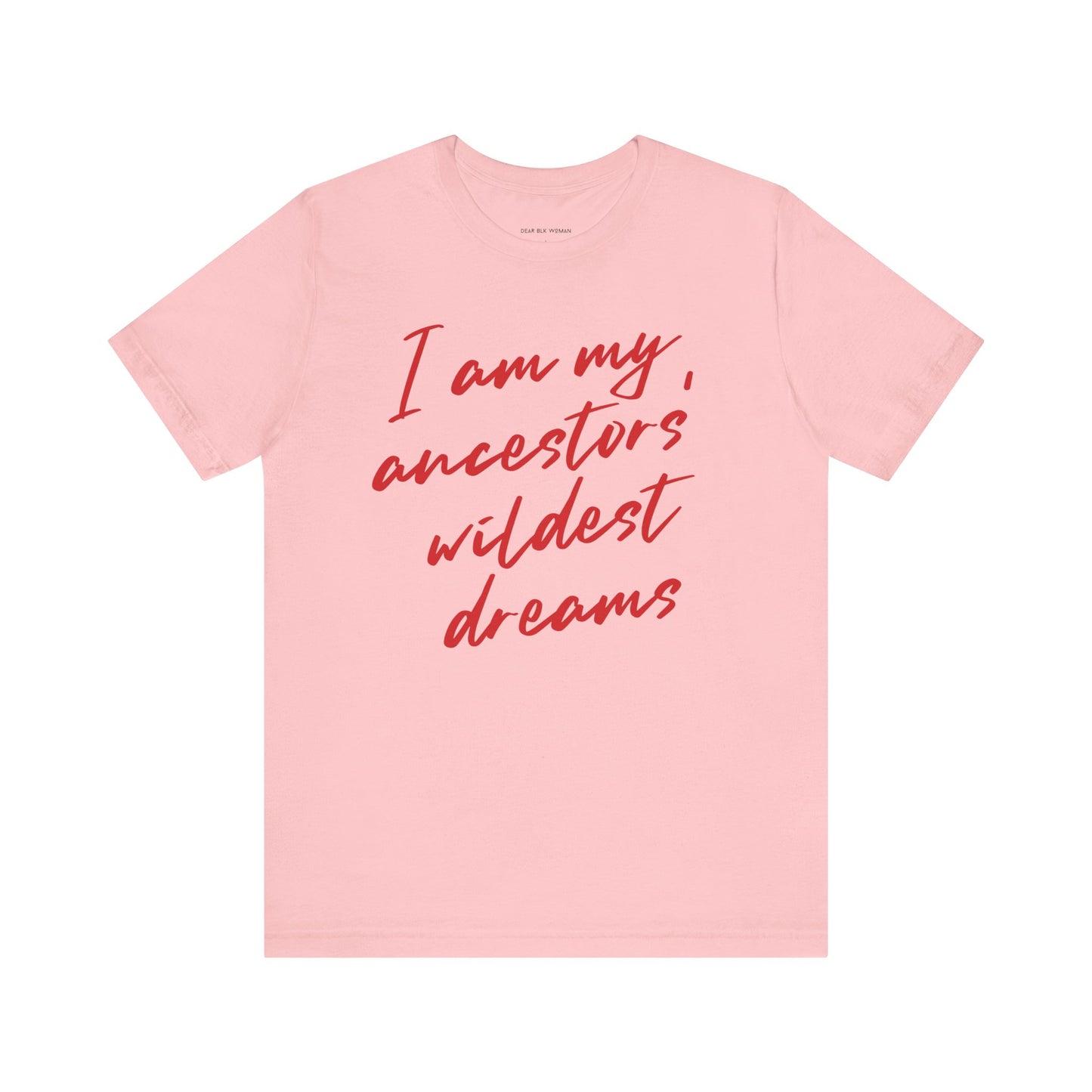 I Am My Ancestors’ Wildest Dreams Tee