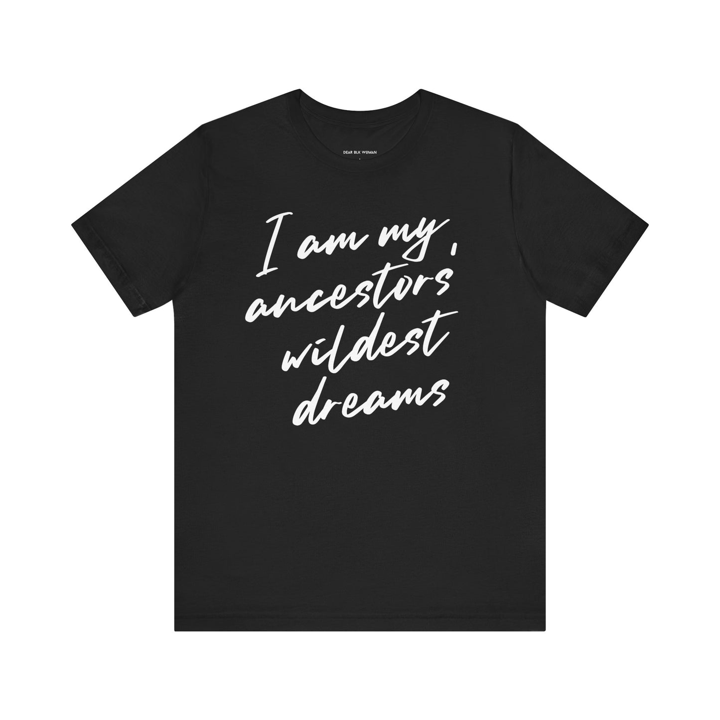 I Am My Ancestors’ Wildest Dreams Tee