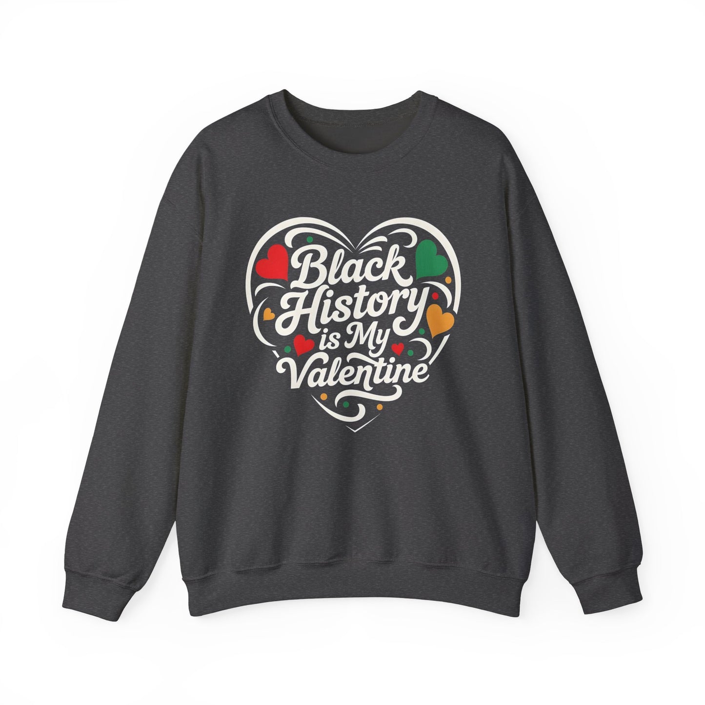 Black History is My Valentine Sweatshirt