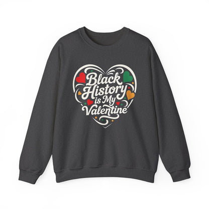Black History is My Valentine Sweatshirt
