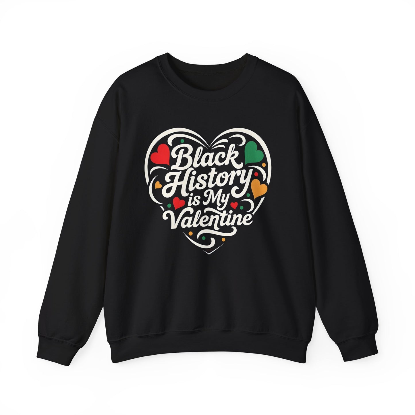 Black History is My Valentine Sweatshirt