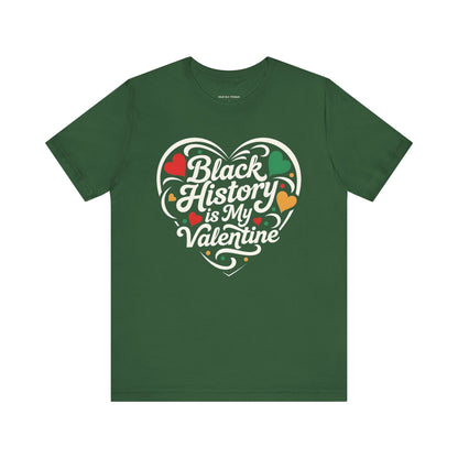 Black History is My Valentine Tee