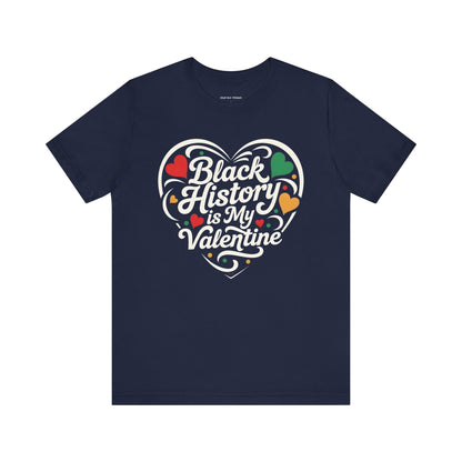 Black History is My Valentine Tee