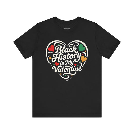 Black History is My Valentine Tee