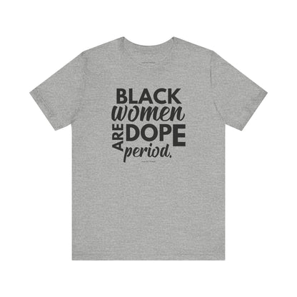 Black Women Are Dope Period Tee