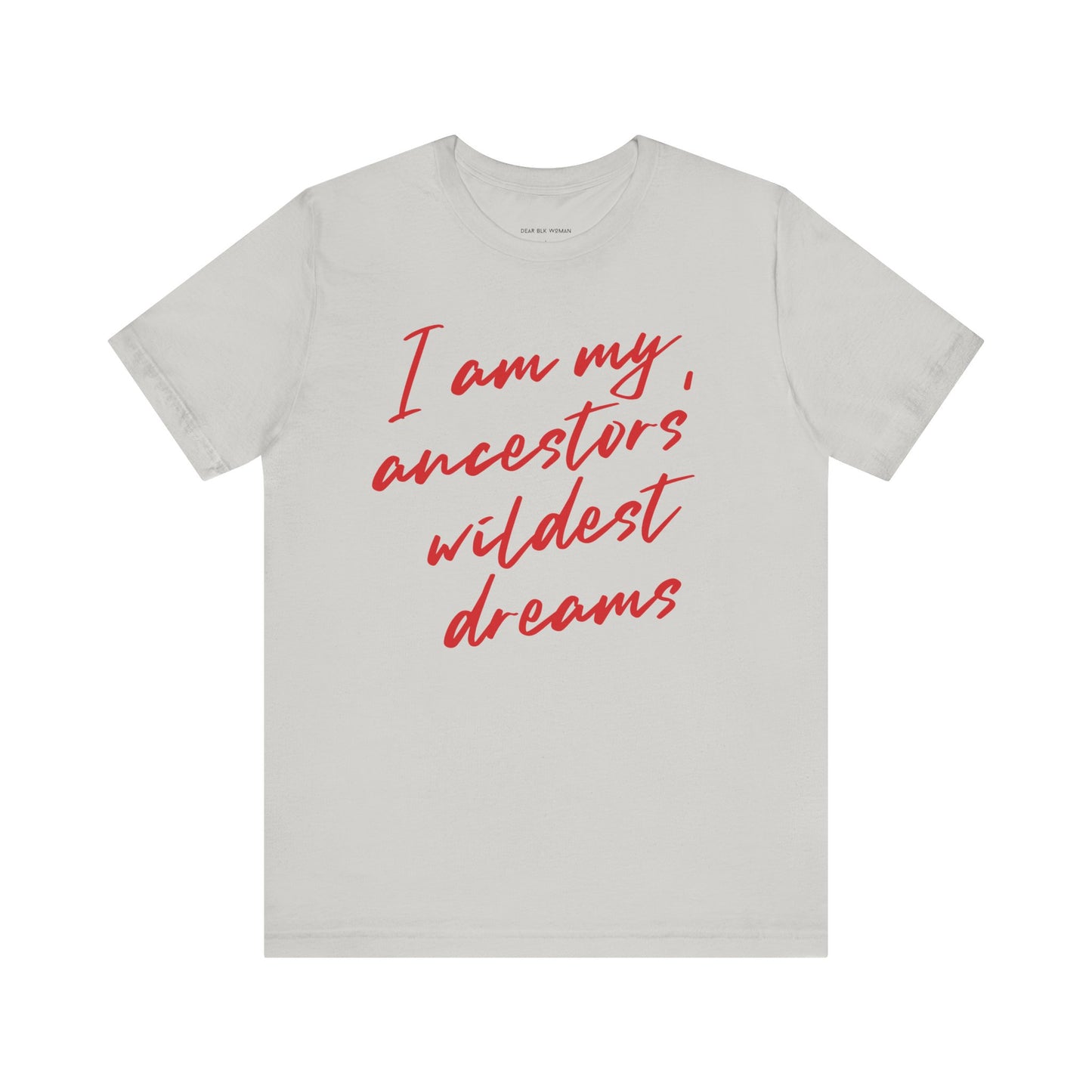 I Am My Ancestors’ Wildest Dreams Tee