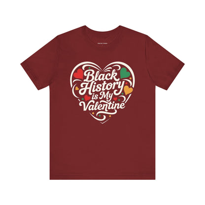 Black History is My Valentine Tee