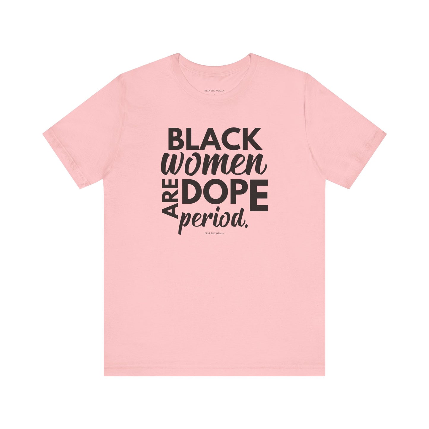 Black Women Are Dope Period Tee