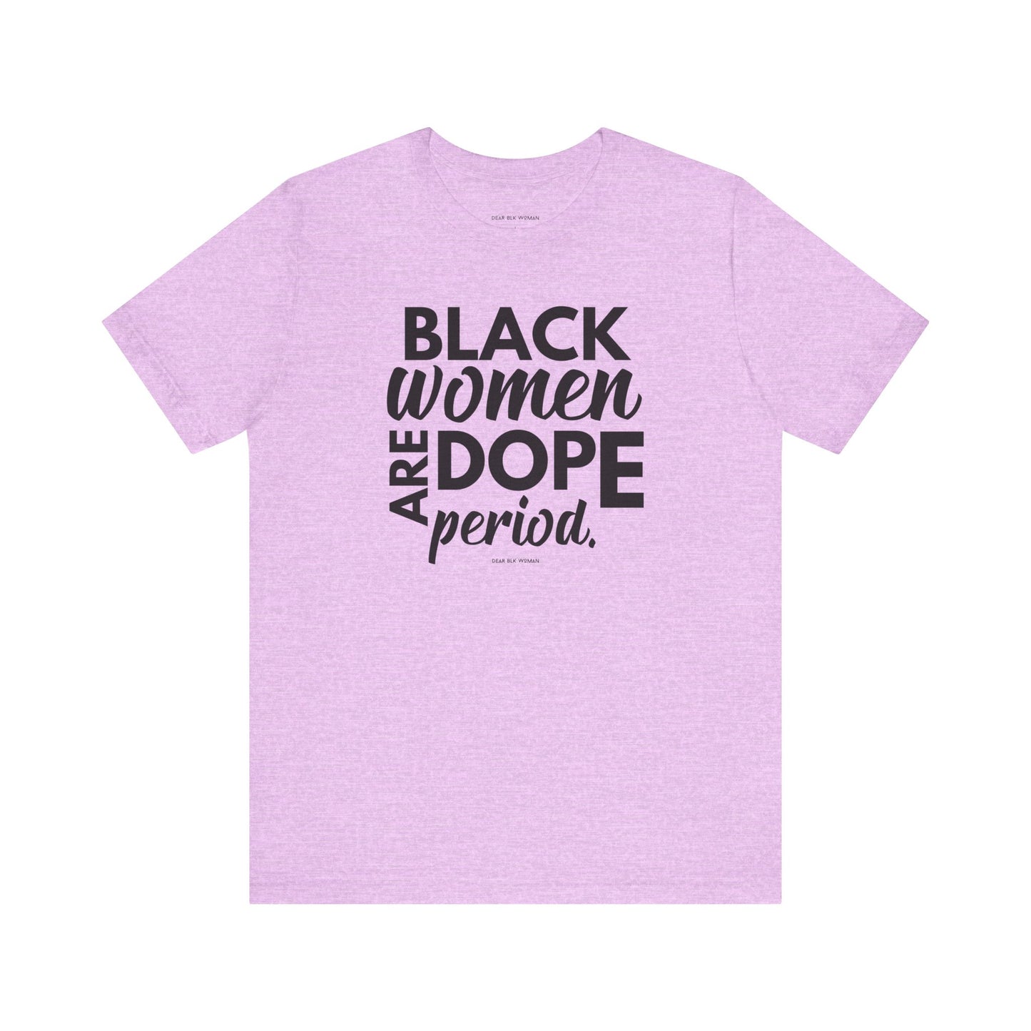 Black Women Are Dope Period Tee