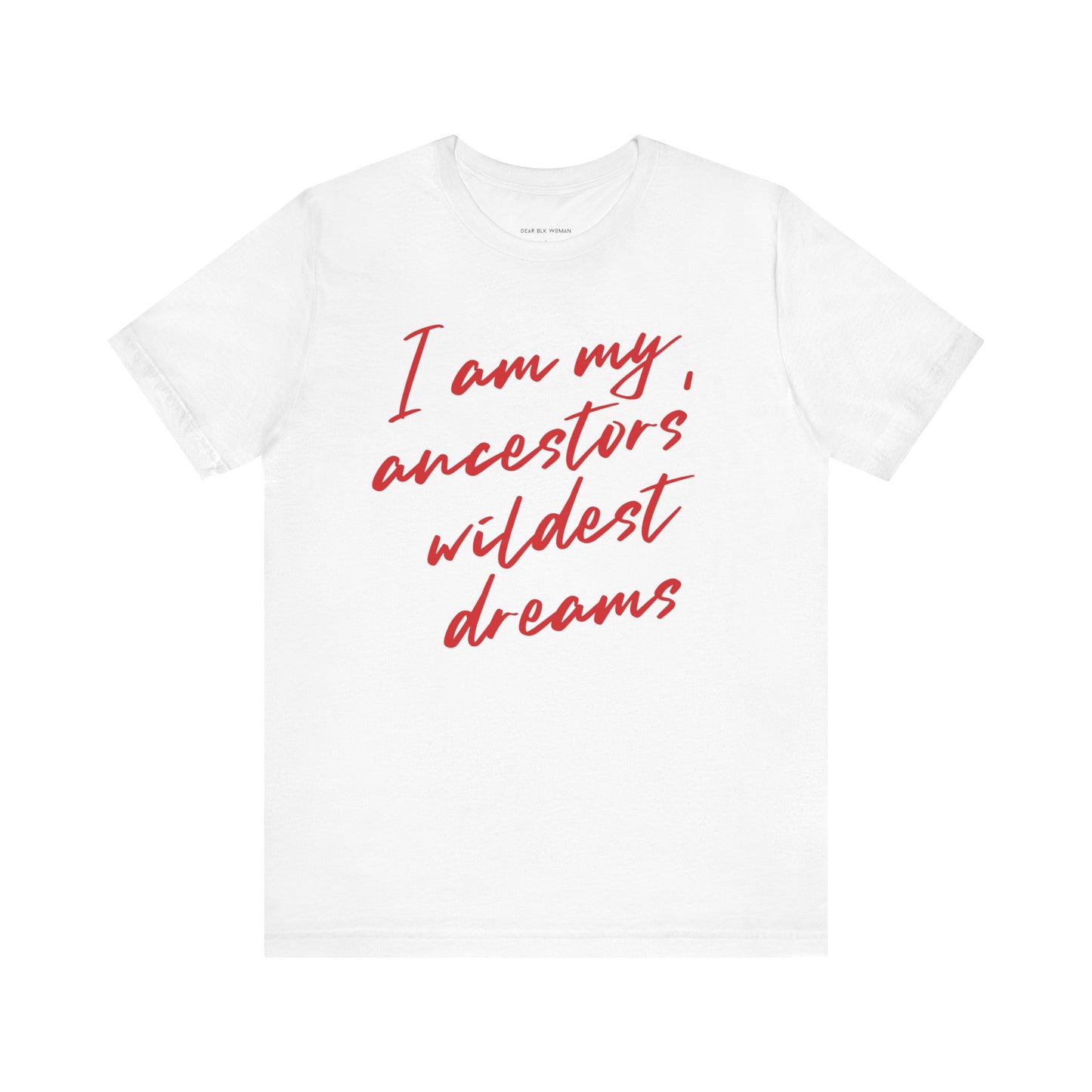 I Am My Ancestors’ Wildest Dreams Tee