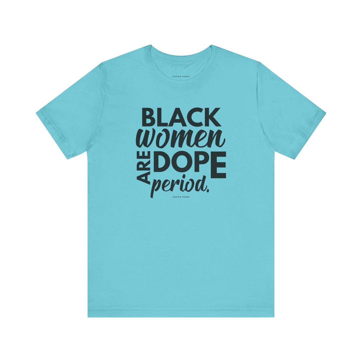 Black Women Are Dope Period Tee
